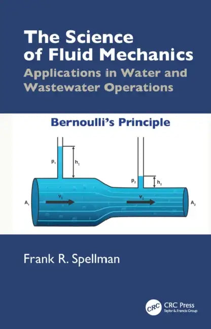 The Science of Fluid Mechanics: Applications in Water and Wastewater Operations by Frank R. Spellman