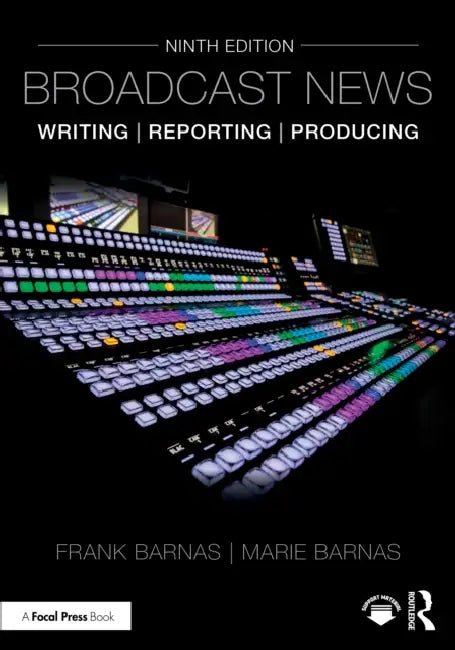 Broadcast News Writing Reporting And Producing  by Frank Barnas