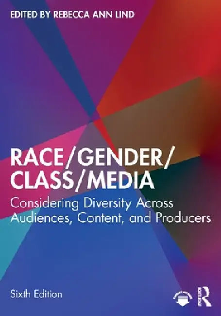 Race/Gender/Class/Media: Considering Diversity Across Audiences, Content, and Producers by Rebecca Ann Lind