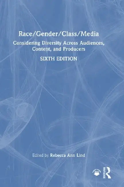 Race/Gender/Class/Media: Considering Diversity Across Audiences, Content, and Producers by Rebecca Ann Lind
