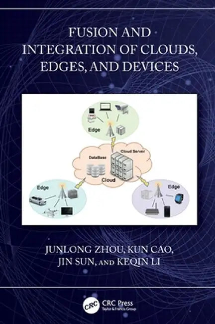 Fusion and Integration of Clouds, Edges, and Devices by Junlong Zhou