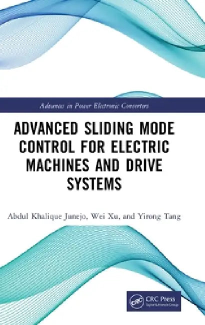 Advanced Sliding Mode Control for Electric Machines and Drive Systems by Abdul Khalique Junejo, Wei Xu, Yirong Tang