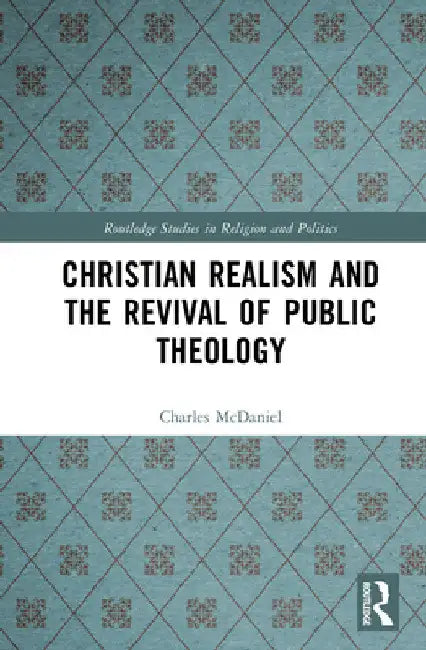 Christian Realism and the Revival of Public Theology by Charles McDaniel