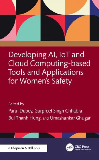 Developing AI, IoT and Cloud Computing-based Tools and Applications for Women’s Safety by Parul Dubey