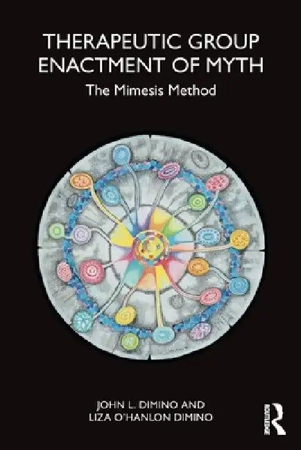 Therapeutic Group Enactment of Myth: The Mimesis Method by John L. Dimino, Liza O'Hanlon Dimino