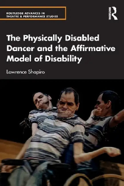 The Physically Disabled Dancer and the Affirmative Model of Disability by Lawrence Shapiro
