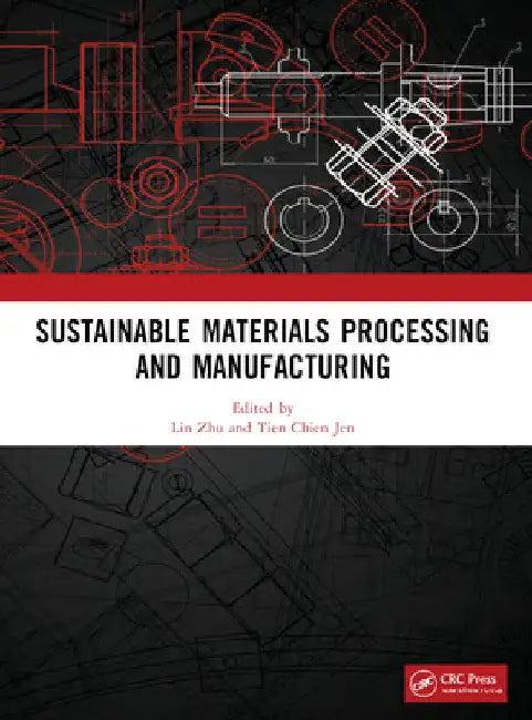 Sustainable Materials Processing and Manufacturing: Proceedings of the 3rd International Conference on Sustainable Materials Processing and Manufactur by Lin Zhu