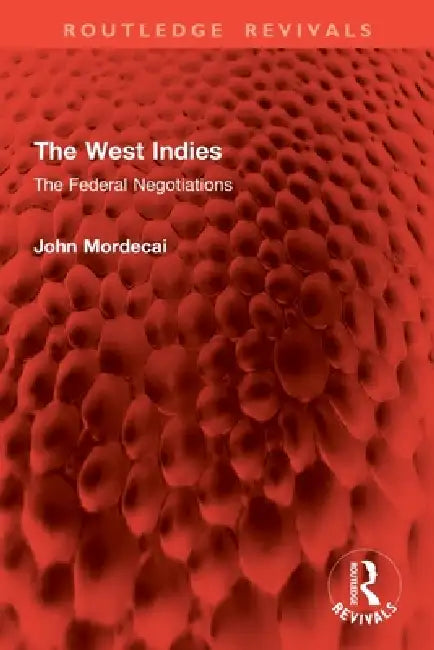 The West Indies: The Federal Negotiations by Mordecai John