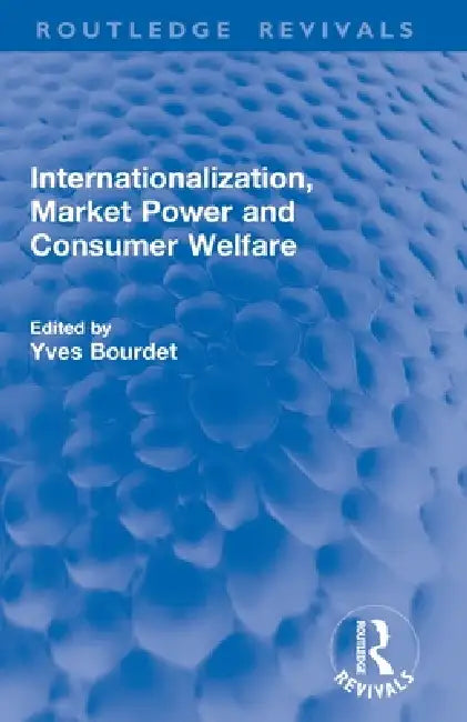 Internationalization, Market Power and Consumer Welfare by Yves Bourdet