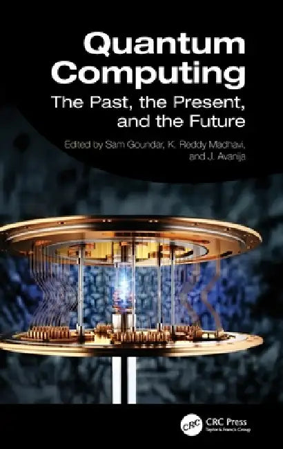 Quantum Computing: The Past, the Present, and the Future by Sam Goundar