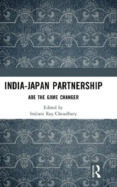 India-Japan Partnership: Abe the Game Changer by Srabani Roy Choudhury