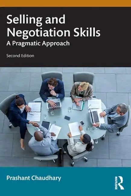 Selling and Negotiation Skills: A Pragmatic Approach by Prashant Chaudhary