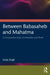 Between Babasaheb and Mahatma: A Comparative Study of Ambedkar and Phule by Hulas Singh