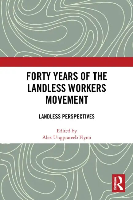 Forty Years of the Landless Workers Movement: Landless Perspectives by Alex Ungprateeb Flynn