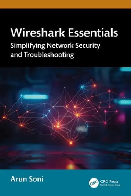 Wireshark Essentials: Simplifying Network Security and Troubleshooting by Arun Soni