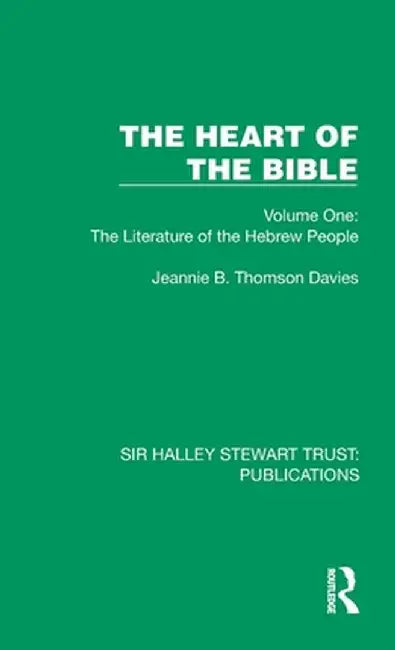 The Heart of the Bible: Volume One: The Literature of the Hebrew People by Jeannie B Thomson Davies