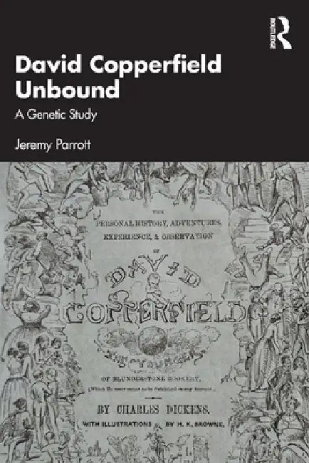 David Copperfield Unbound: A Genetic Study by Jeremy Parrott