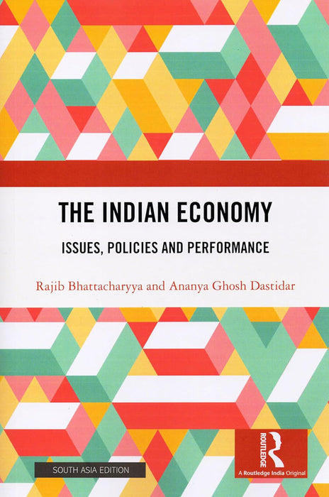 The Indian Economy: Issues, Policies and Performance by Rajib Bhattacharyya, Ananya Ghosh Dastidar