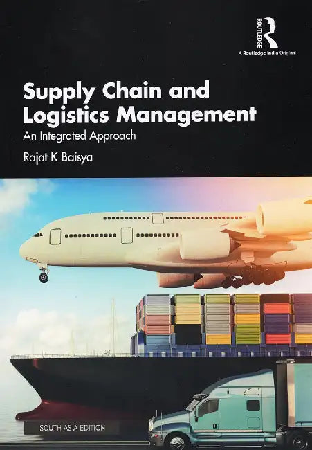 Supply Chain and Logistics Management An Integrated Approach by Rajat K Baisya
