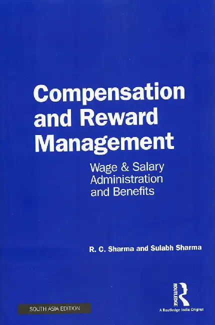 Compensation and Reward Management: Wage & Salary, Administration and benefits by R.C. Sharma, Sulabh Sharma