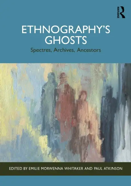 Ethnography’s Ghosts by Emilie Morwenna Whitaker