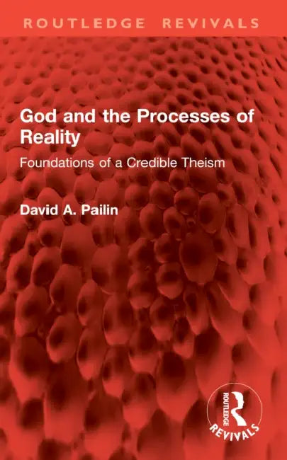 God and the Processes of Reality: Foundations of a Credible Theism by David a. Pailin