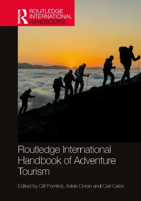 Routledge International Handbook of Adventure Tourism by Gill Pomfret