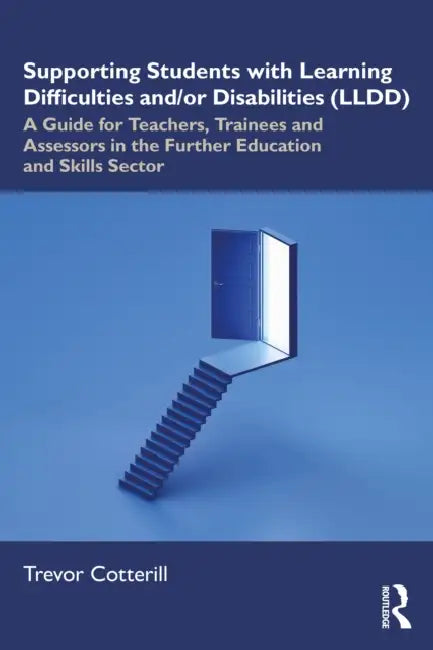 Supporting Students with Learning Difficulties And/Or Disabilities (LLDD): A Guide for Teachers, Trainees and Assessors in the Further Education and S by Trevor Cotterill