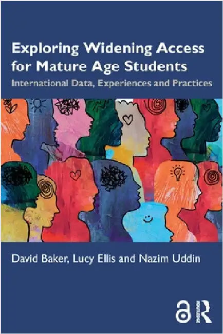 Exploring Widening Access for Mature Age Students: International Data, Experiences and Practices by David Baker