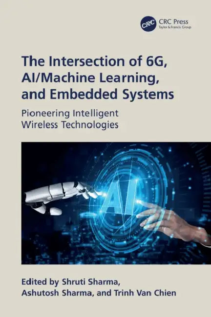 The Intersection of 6G, AI/Machine Learning, and Embedded Systems by Shruti Sharma