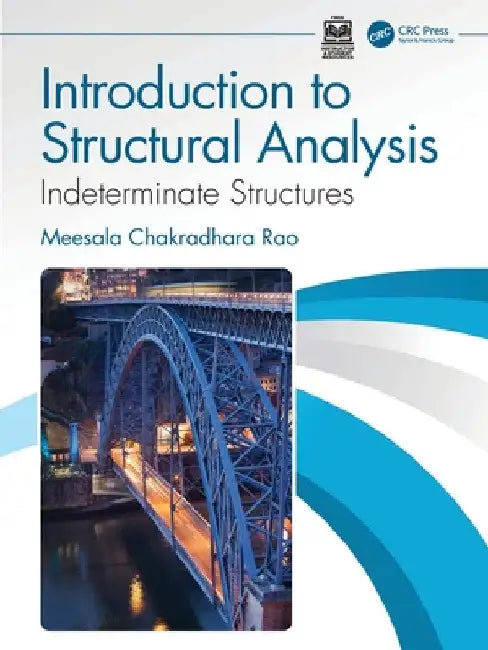 Introduction to Structural Analysis: Indeterminate Structures by Meesala Chakradhara Rao