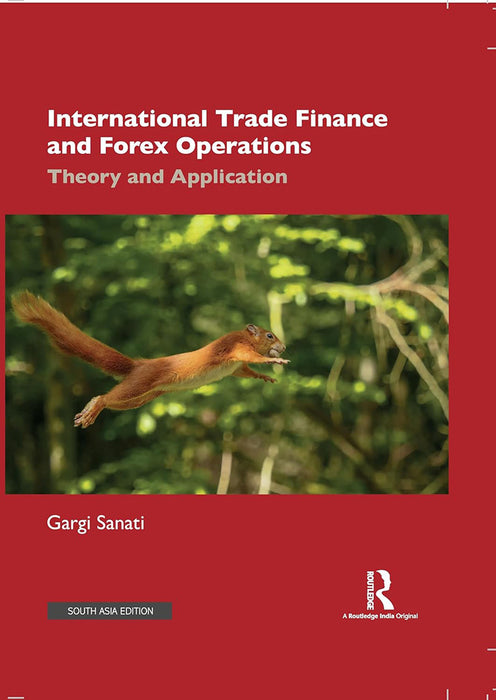 International Trade Finance and Forex Operations: Theory and Applicatiion by Gargi Sanati