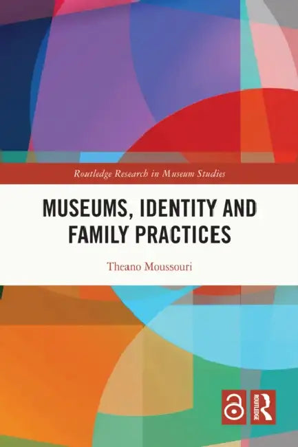 Museums, Identity and Family Practices by Theano Moussouri
