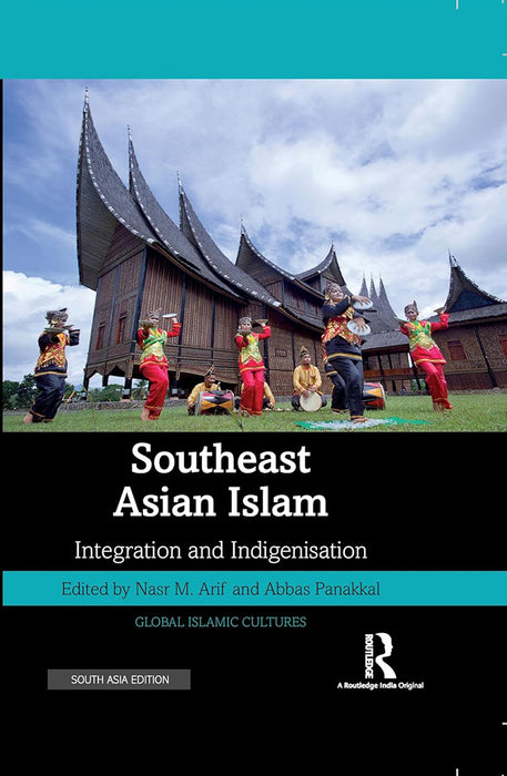 Southeast Asian Islam: Integration and Indigenisation by Nasr M. Arif, Abbas Panakkal