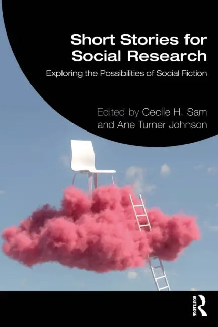 Short Stories for Social Research: Exploring the Possibilities of Social Fiction by Sam Cecile H.