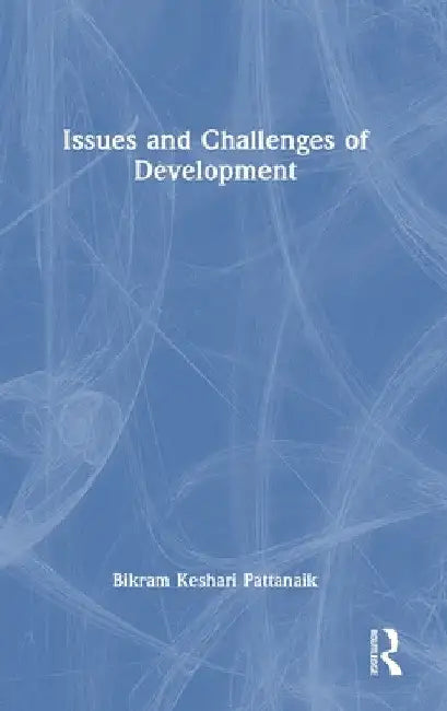 Issues and Challenges of Development by Bikram Keshari Pattanaik
