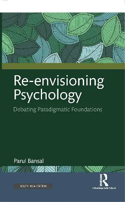 Re-envisioning Psychology: Debating Paradigmatic Foundations by Parul Bansal