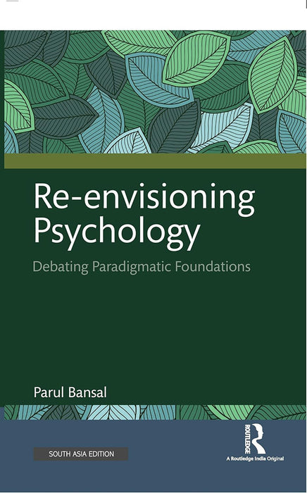 Re-envisioning Psychology: Debating Paradigmatic Foundations by Parul Bansal