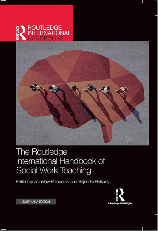 The Routledge International Handbook of Social Work Teaching  by Jaroslaw Przeperski, Rajendra Baikady