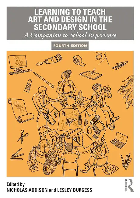 Learning to Teach Art and Design in the Secondary School by Addison, Nicholas