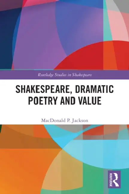 Shakespeare, Dramatic Poetry and Value by MacDonald P. Jackson