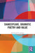 Shakespeare, Dramatic Poetry and Value by MacDonald P. Jackson