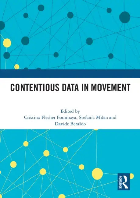 Contentious Data in Movement by Cristina Flesher Fominaya, Milan Stefania, Davide Beraldo