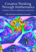 Creative Thinking Through Mathematics: A Student's Guide to Mathematical Explorations by Mika Munakata, Eliza Leszczynski