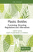 Plastic Bottles: Processing, Recycling, Regulations and Alternatives by Tanvi Vats
