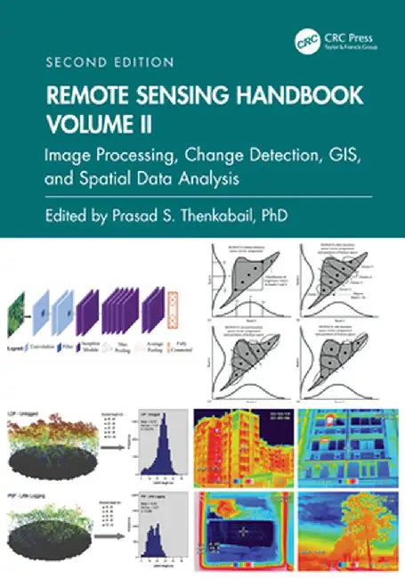 Remote Sensing Handbook, Volume II: Image Processing, Change Detection, Gis, and Spatial Data Analysis by Prasad S. Thenkabail
