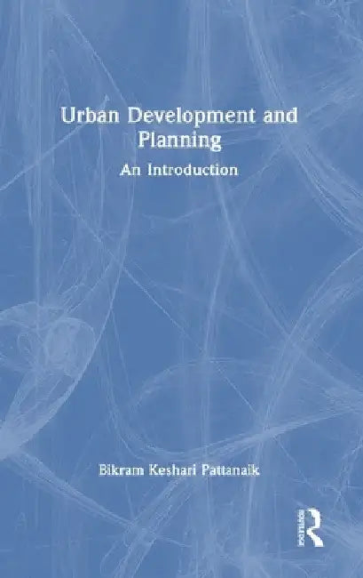 Urban Development and Planning: An Introduction by Bikram Pattanaik