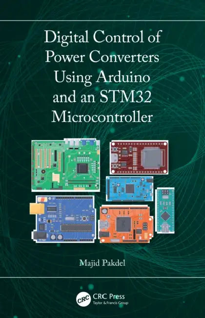 Digital Control of Power Converters Using Arduino and an STM32 Microcontroller by Majid Pakdel