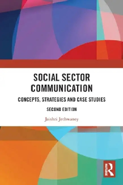 Social Sector Communication: Concepts, Strategies and Case Studies by Jaishri Jethwaney