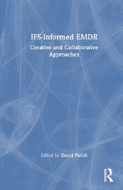 Ifs-Informed EMDR: Creative and Collaborative Approaches by David Polidi
